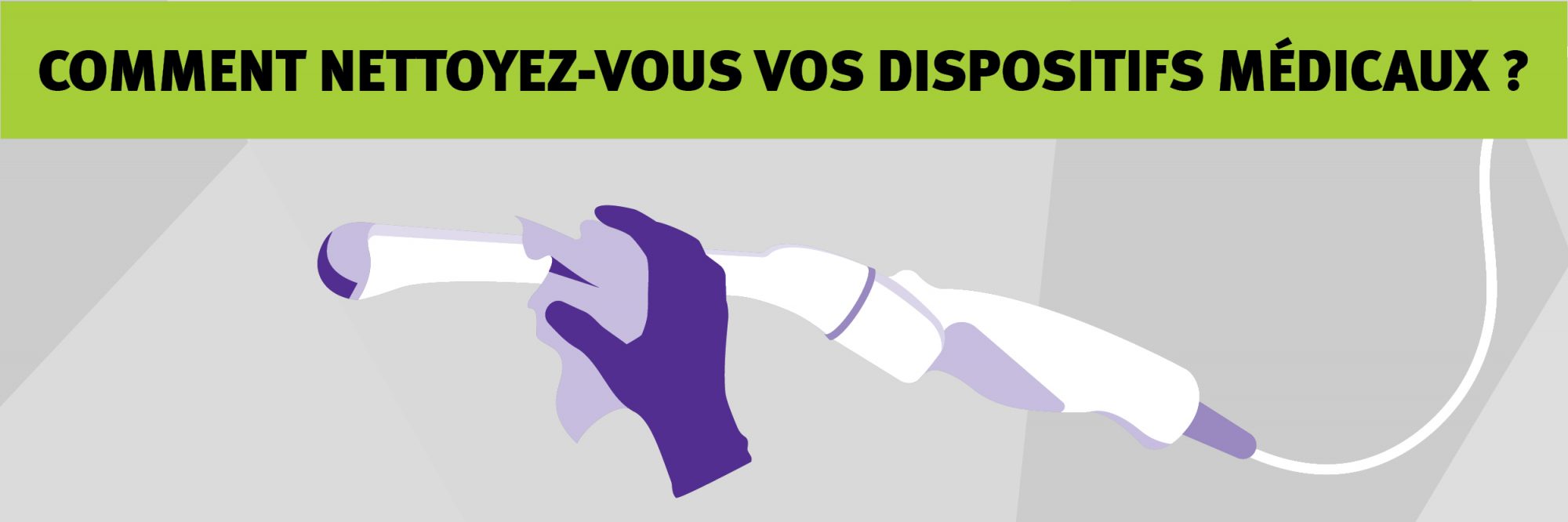 Comment nettoyez-vous vos dispositifs médicaux